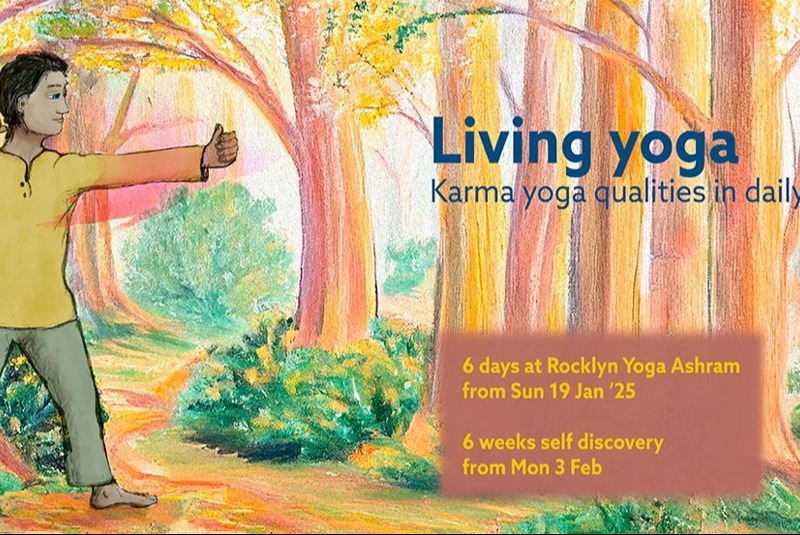 VIC: 6 Day Residential plus Online option. Living Yoga. Karma Yoga - qualities in daily life.  Taken directly from the Bhagavad Gita  New format  6 day residential at Rocklyn Yoga Ashram